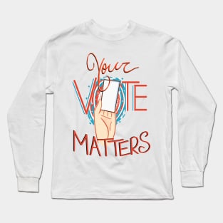 Your Vote MAtters Long Sleeve T-Shirt